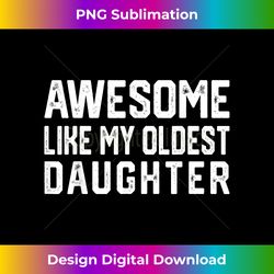 Awesome Like My Oldest Daughter  Funny Father Mom Dad Joke - Artisanal Sublimation PNG File - Animate Your Creative Concepts