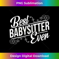 best babysitter ever birthday t- gift for babysitter - edgy sublimation digital file - spark your artistic genius