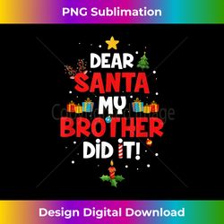 Dear Santa My Brother Did It Christmas Funny Xmas - Chic Sublimation Digital Download - Infuse Everyday with a Celebratory Spirit
