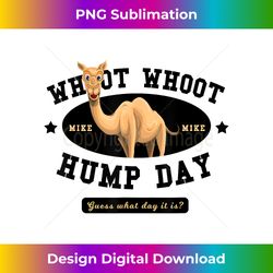 Hump Day Guess What Day It Is - funny shirt! - Edgy Sublimation Digital File - Pioneer New Aesthetic Frontiers