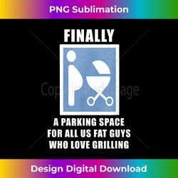 FINALLY A Parking Space For Fat Guys Who Love Grilling Funny - Vibrant Sublimation Digital Download - Challenge Creative Boundaries
