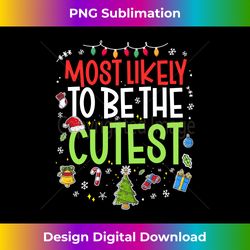 Funny Most Likely to Be the Cutest Matching Family Christmas Long Sleeve - Artisanal Sublimation PNG File - Lively and Captivating Visuals