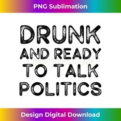 Funny Drunk And Ready To Talk Politics Vintage Beer Lover Tank Top - Timeless PNG Sublimation Download - Striking & Memorable Impressions