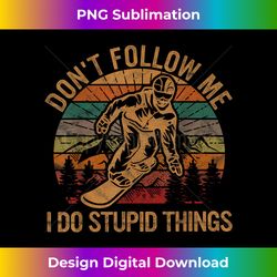 Don't Follow Me I Do Stupid Things Gift Winter Snowboarding - Chic Sublimation Digital Download - Immerse in Creativity with Every Design
