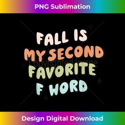 Fall is my second favorite f word funny fall - Classic Sublimation PNG File - Channel Your Creative Rebel