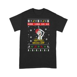 Rick And Morty Wubba Lubba Dub Dub Get Riggity Riggity Wrecked Son Ugly Christmas T-shirt