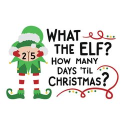 What the elf how many days til christ mas Svg, Elf Advent Christmas Calendar Svg, Elf Calendar Svg, Christmas Svg