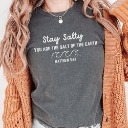 Stay Salty Scripture Shirt, Christian Streetwear, Jesus is King, Jesus Loves You, Christian Shirt, Love Like Jesus, Chri