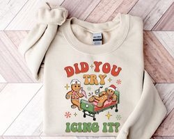 Did You Try Icing It Sweatshirt, Christmas Sweatshirt, Nurse Sweatshirt, Nurse Shirt,Physical Therapist Athletic Shirt,