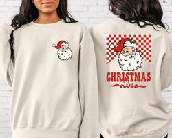 Santa Claus Front and Back Sweatshirt, Christmas Vibes Sweatshirt, Christmas Santa Claus Shirt, Christmas Family Shirt,