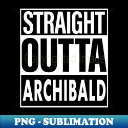 Archibald Name Straight Outta Archibald - Elegant Sublimation PNG Download - Vibrant and Eye-Catching Typography