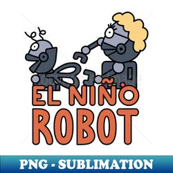 El nio robot - Premium PNG Sublimation File - Unleash Your Creativity