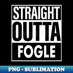 Fogle Name Straight Outta Fogle - Creative Sublimation PNG Download - Perfect for Personalization