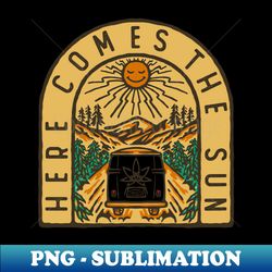 Here Comes The Sun - High-Resolution PNG Sublimation File - Enhance Your Apparel with Stunning Detail