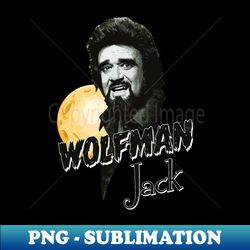 Wolfman Jack - Exclusive Sublimation Digital File - Perfect for Personalization