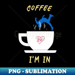 Coffee I Am In falling - Aesthetic Sublimation Digital File - Boost Your Success with this Inspirational PNG Download