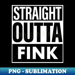 Fink Name Straight Outta Fink - Decorative Sublimation PNG File - Defying the Norms