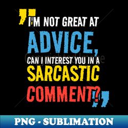 im not great at advice can i interest you in a sarcastic comment - png sublimation digital download - defying the norms