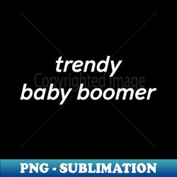 trendy baby boomer - instant png sublimation download - perfect for creative projects