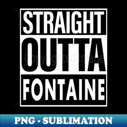 Fontaine Name Straight Outta Fontaine - Creative Sublimation PNG Download - Revolutionize Your Designs
