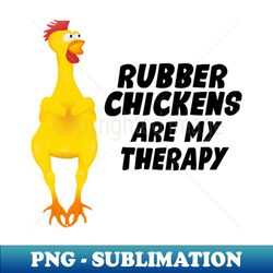Rubber Chickens are my therapy - Instant PNG Sublimation Download - Boost Your Success with this Inspirational PNG Download
