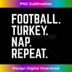 Football Turkey Nap Repeat Thanksgiving Kids Gift - Edgy Sublimation Digital File - Craft with Boldness and Assurance