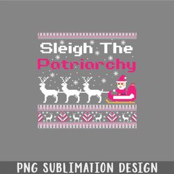 Sleigh The Patriarchy Feminist Christmas PNG, Christmas PNG