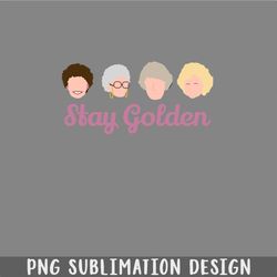 Stay Golden Golden Girls PNG, Christmas PNG