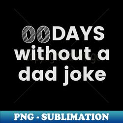 zero days without a dad joke - PNG Transparent Sublimation File - Defying the Norms