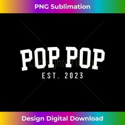 Pop Pop Est 2023 Pop Pop To Be Gift New Pop Pop Father's Day - Sleek Sublimation PNG Download - Infuse Everyday with a Celebratory Spirit