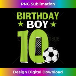 10 Year Old Soccer Birthday Boy Party Theme 10th - Deluxe PNG Sublimation Download - Enhance Your Art with a Dash of Spice