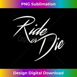 ride or die motor-cycle bike-lover gift men woman kids biker - classic sublimation png file - rapidly innovate your artistic vision