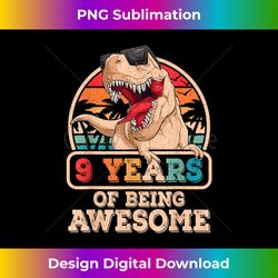 9 Years Of Being Awesome T Rex Dinosaur 9th Birthday Dino - Timeless PNG Sublimation Download - Enhance Your Art with a Dash of Spice