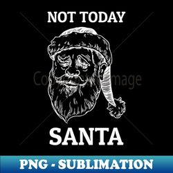 Not today santa - Santa Face - Retro PNG Sublimation Digital Download - Spice Up Your Sublimation Projects