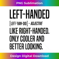 Proud Lefty Left Handed Definition - Vibrant Sublimation Digital Download - Pioneer New Aesthetic Frontiers
