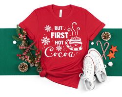 But First Hot Cocoa Shirt, Christmas Shirt, Christmas Shirt, Merry Christmas Shirt, Christmas Quarantine Shirt, Funny Ch