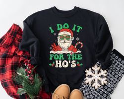 I Do It For The Hos Shirt, Naughty Santa Shirt, Ugly Christmas Shirt, Funny Christmas Shirt, Funny Christmas Sweatshirt,