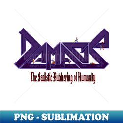 Damage - The Sadistic Butchering of Humanity - Signature Sublimation PNG File - Boost Your Success with this Inspirational PNG Download