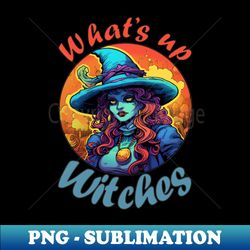 funny halloween quote witch drawing whats up witches - decorative sublimation png file - perfect for personalization