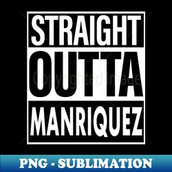 Manriquez Name Straight Outta Manriquez - Professional Sublimation Digital Download - Create with Confidence