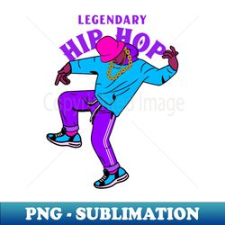 Legendary hip hop - Sublimation-Ready PNG File - Transform Your Sublimation Creations