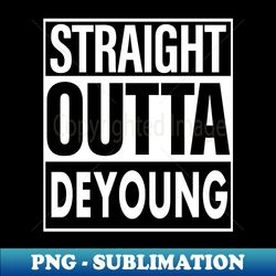 Deyoung Name Straight Outta Deyoung - Artistic Sublimation Digital File - Spice Up Your Sublimation Projects