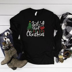 Christmas Shirts, Just a Girl Who Loves Christmas Shirt, Christmas Tree, Christmas Tshirt, Holiday Shirt, Christmas Shir