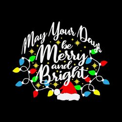May Your Days be Merry and Bright svg, Christmas Clipart Svg, Merry Christmas Svg, Christmas Lights Svg