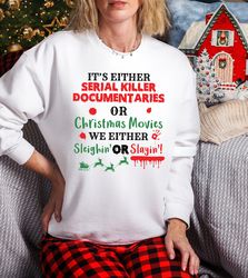 Serial Killer Documantaries Or Christmas Movies Shirt, Christmas Movies Sweatshirt, Christmas Saying T-shirt, Jolly Af S