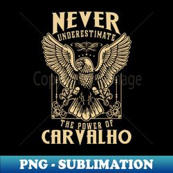 Never Underestimate The Power Of Carvalho - High-Resolution PNG Sublimation File - Perfect for Sublimation Art