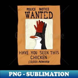 Police Notice Wanted Have you seen this chicken - High-Resolution PNG Sublimation File - Spice Up Your Sublimation Projects