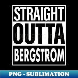 Bergstrom Name Straight Outta Bergstrom - Artistic Sublimation Digital File - Stunning Sublimation Graphics