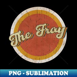 circle vintage The Fray - Special Edition Sublimation PNG File - Instantly Transform Your Sublimation Projects