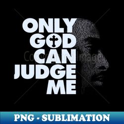 only god can judge me - premium png sublimation file - unleash your inner rebellion